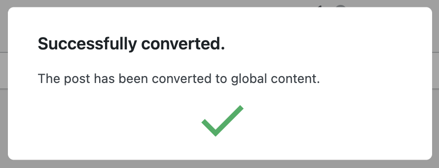 Screenshot of the success message after a post has been converted to global content.