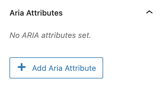 Screenshot of the Aria Attributes section without any attributes added, explained in the paragraph before and after.