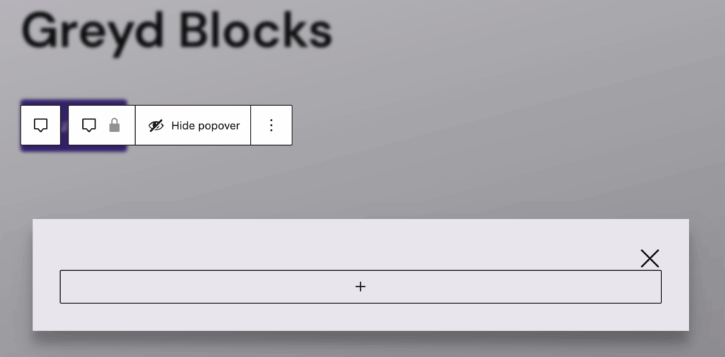 Screenshot of an empty pop-up block in the editor. The background is blurred to reflect the current varation behaviour. More details in the paragraphs below.